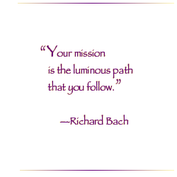 Your mission is the luminous path that you follow.