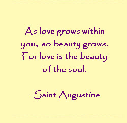 As love grows within you, so beauty grows. For love is the beauty of the soul.