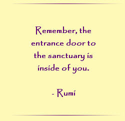 Remember, the entrance door to the santuary is inside of you.
