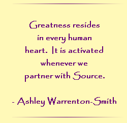 Great resides in every human heart.  It is activated whenever we partner with Source.