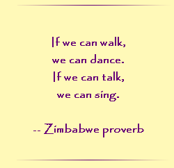 If we can walk, we can dance. If we can talk, we can sing.