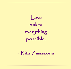 Love makes everything possible. - Rita Zamacona