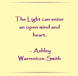 The Light can enter an open mind and heart.