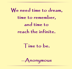 We need time to dream, time to remember, and time to reach the infinite. Time to be.