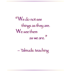 We do not see things as they are, we see them as we are.